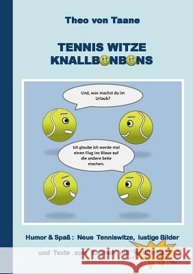 Tennis Witze Knallbonbons - Humor & Spaß: Neue Tenniswitze, lustige Bilder und Texte zum Lachen mit Knalleffekt: Neue Witze, lustige Bilder und Texte mit Knalleffekt. Die besten Witze und komischsten  Theo Von Taane 9783735794765 Books on Demand