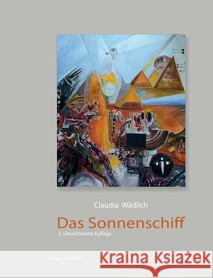 Das Sonnenschiff: 2. veränderte Auflage Wädlich, Claudia 9783735794789 Books on Demand