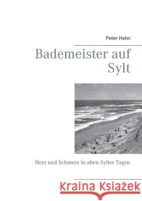 Bademeister auf Sylt: Herz und Schmerz in alten Sylter Tagen Hahn, Peter 9783735794857