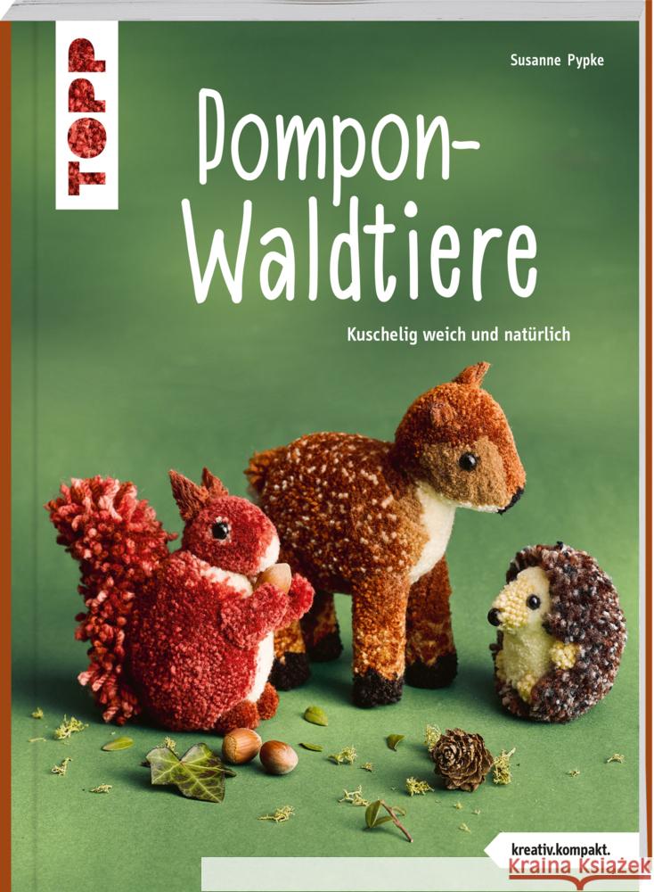 Pompon-Waldtiere (kreativ.kompakt). Kuschelig weich und natürlich Pypke, Susanne 9783735850287 Frech