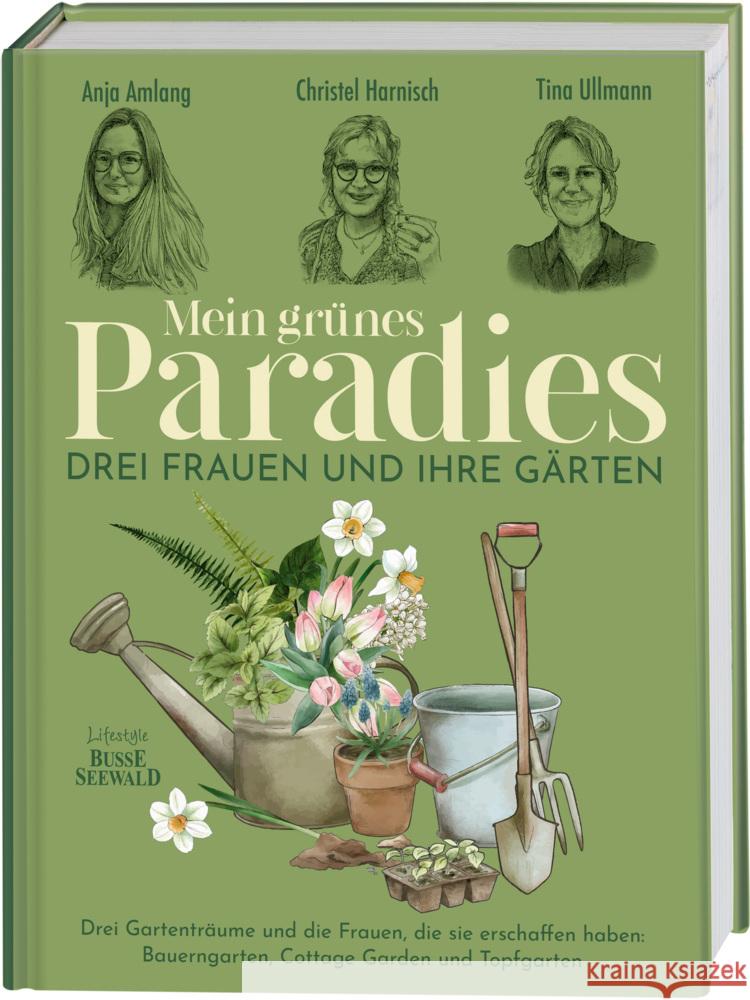 Mein grünes Paradies - Drei Frauen und ihre Gärten Amlang, Anja, Harnisch, Christel, Ullmann, Tina 9783735850881