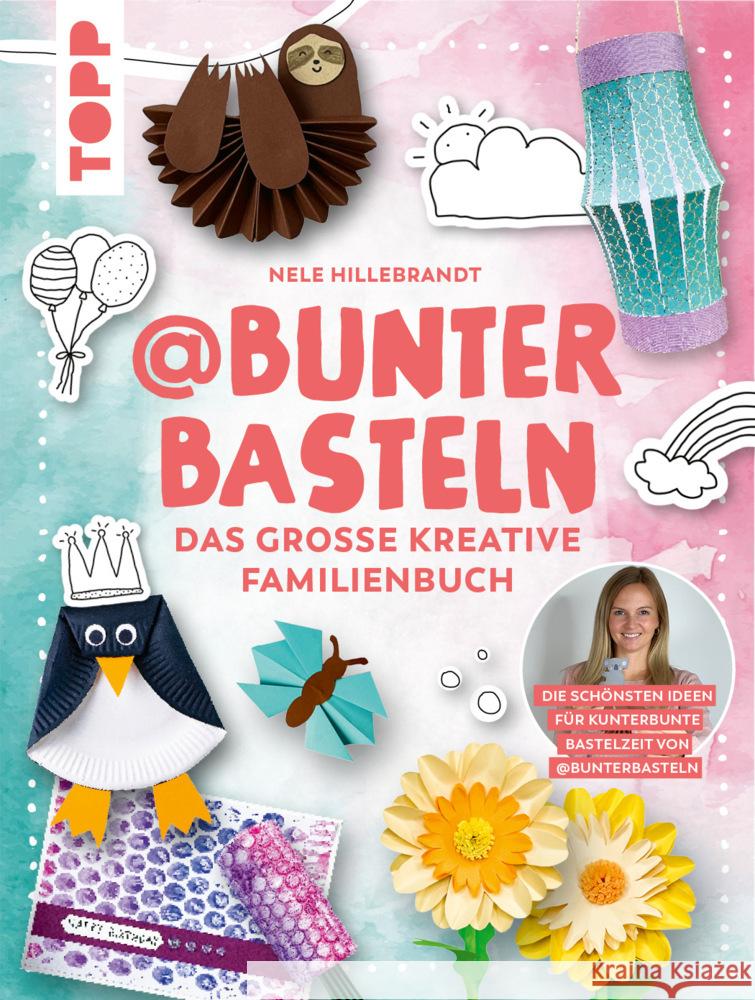 @bunterbasteln - Das große kreative Familienbuch Hillebrandt, Nele 9783735851048