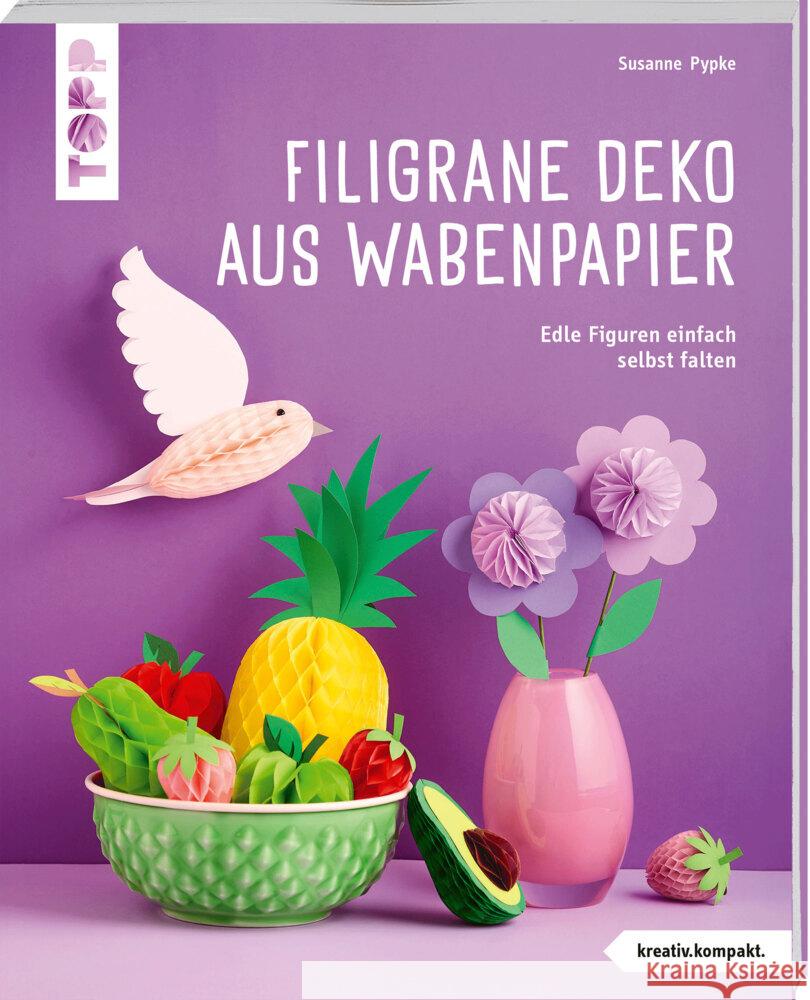 Filigrane Deko aus Wabenpapier (kreativ.kompakt) Pypke, Susanne 9783735853608