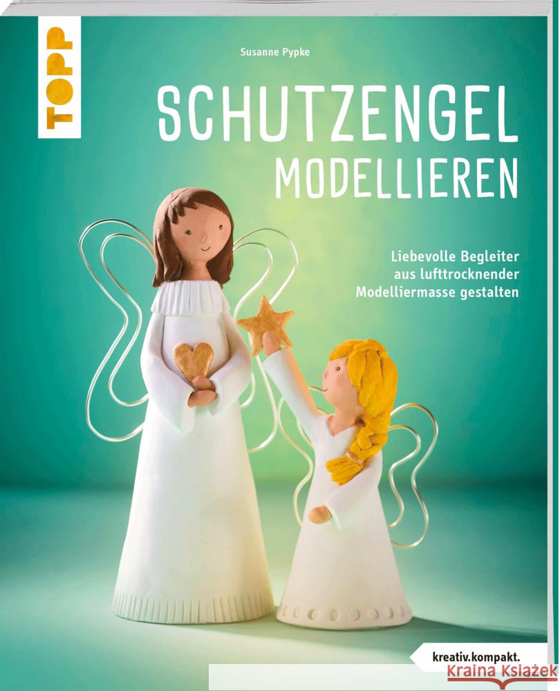 Schutzengel modellieren (kreativ.kompakt.) Pypke, Susanne 9783735853998