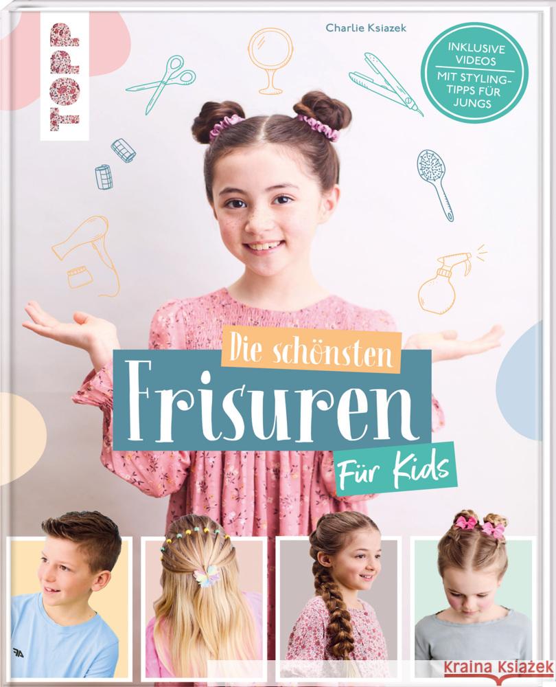 Die schönsten Frisuren für Kids - Vom frechen Pferdeschwanz bis zur Flechtfrisur, kinderleicht erklärt! Ksiazek, Charlie 9783735891389