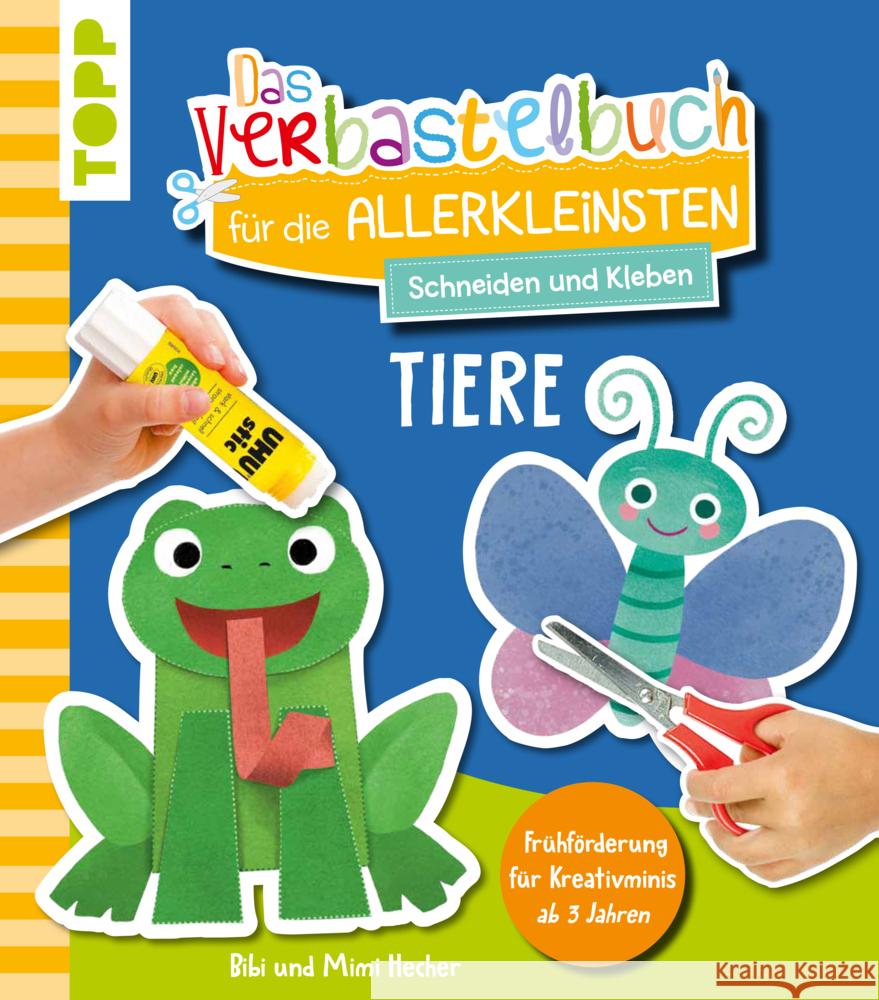 Das Verbastelbuch für die Allerkleinsten. Schneiden und Kleben. Tiere Hecher, Bibi, Hecher, Mimi 9783735891853 Frech