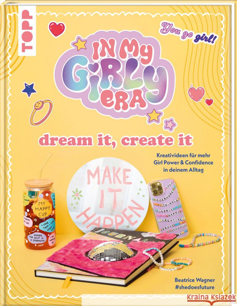 In my Girly Era - dream it, create it. Mein Kreativbuch Wagner, Beatrice, #shedoesfuture 9783735892089 Frech