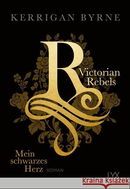 Victorian Rebels - Mein schwarzes Herz : Roman Byrne, Kerrigan 9783736306943 LYX