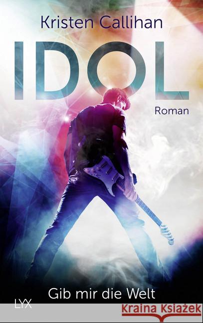 Idol - Gib mir die Welt : Roman Callihan, Kristen 9783736306967