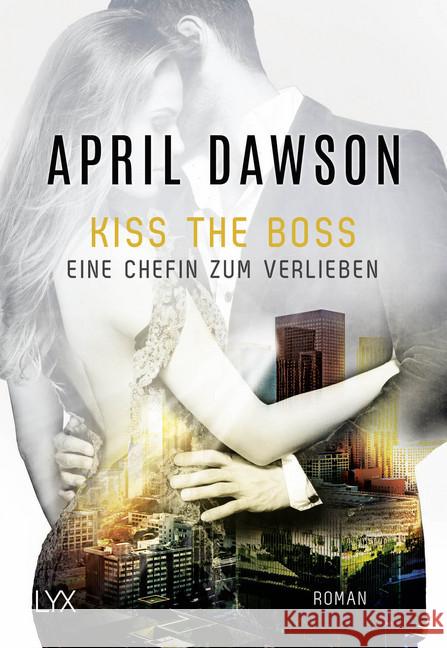 Kiss the Boss - Eine Chefin zum Verlieben Dawson, April 9783736307827