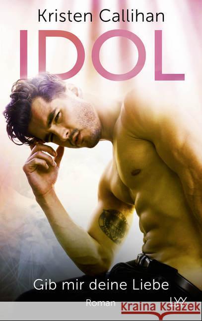 Idol - Gib mir deine Liebe : Roman Callihan, Kristen 9783736308435