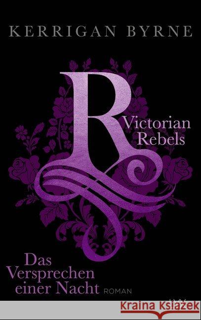 Victorian Rebels - Das Versprechen einer Nacht : Roman Byrne, Kerrigan 9783736309760 LYX