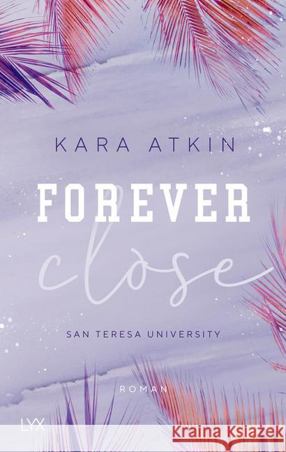 Forever Close - San Teresa University Atkin, Kara 9783736313323 LYX