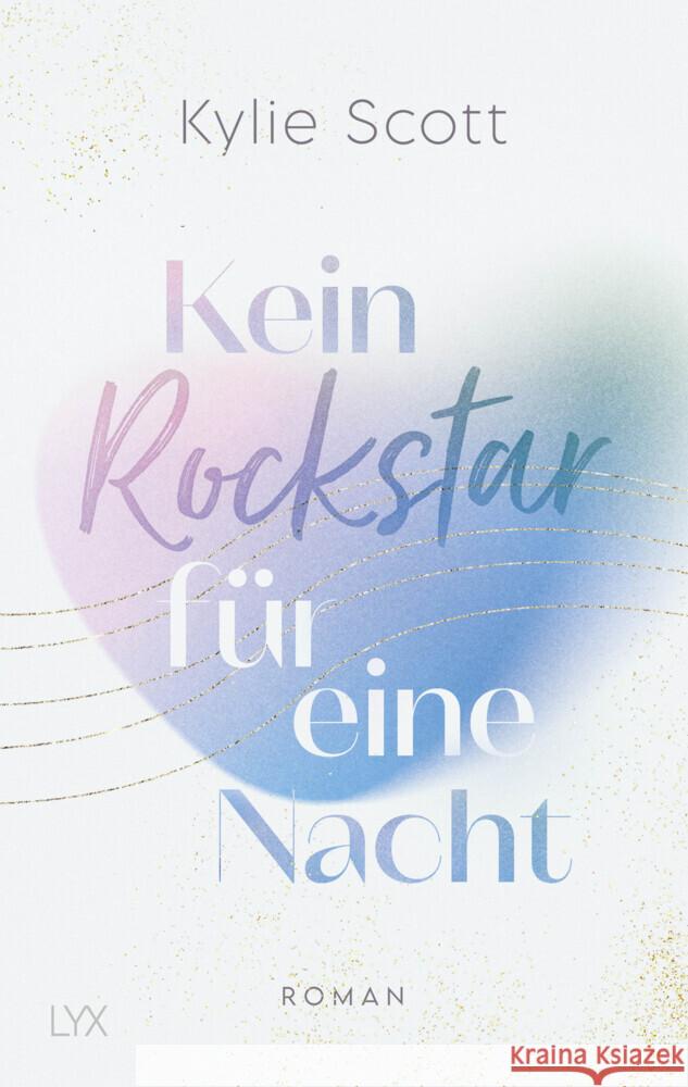 Kein Rockstar für eine Nacht Scott, Kylie 9783736317888 LYX