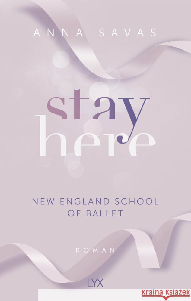 Stay Here - New England School of Ballet Savas, Anna 9783736319264