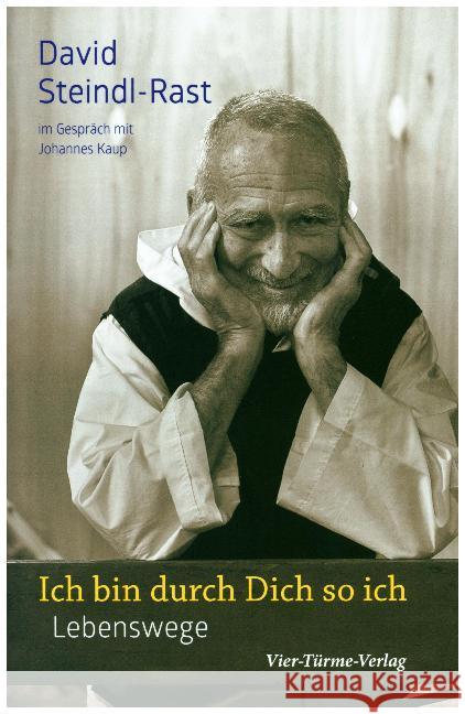 Ich bin durch Dich so ich. Lebenswege : Im Gespräch mit Johannes Kaup Steindl-Rast, David 9783736500150 Vier Türme