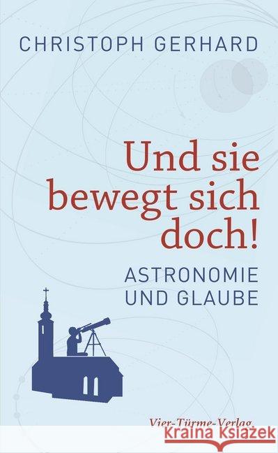 Und sie bewegt sich doch! : Astronomie und Glaube Gerhard, Christoph 9783736500525