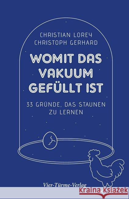 Womit das Vakuum gefüllt ist : 33 Gründe, das Staunen zu lernen Lorey, Christian; Gerhard, Christoph 9783736501584