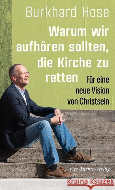 Warum wir aufhören sollten, die Kirche zu retten : Für eine neue Vision von Christsein Hose, Burkhard 9783736502819