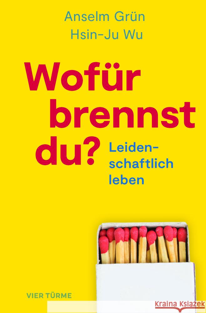 Wofür brennst Du? Grün, Anselm, Wu, Hsin-Ju 9783736505100 Vier Türme