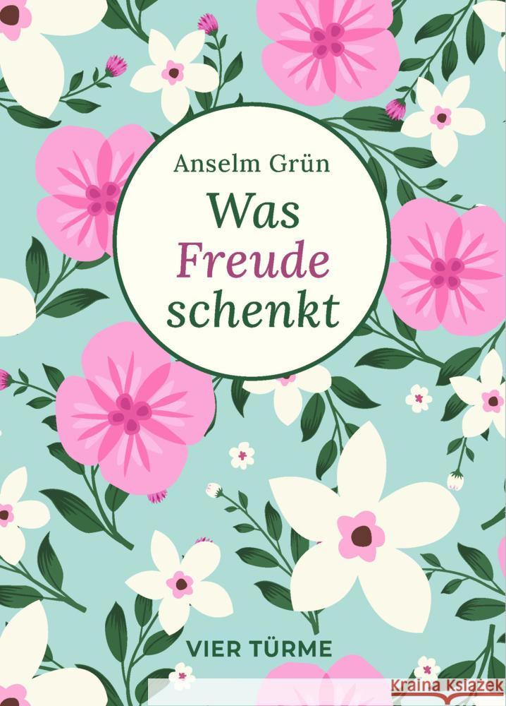 Was Freude schenkt Grün, Anselm 9783736505711