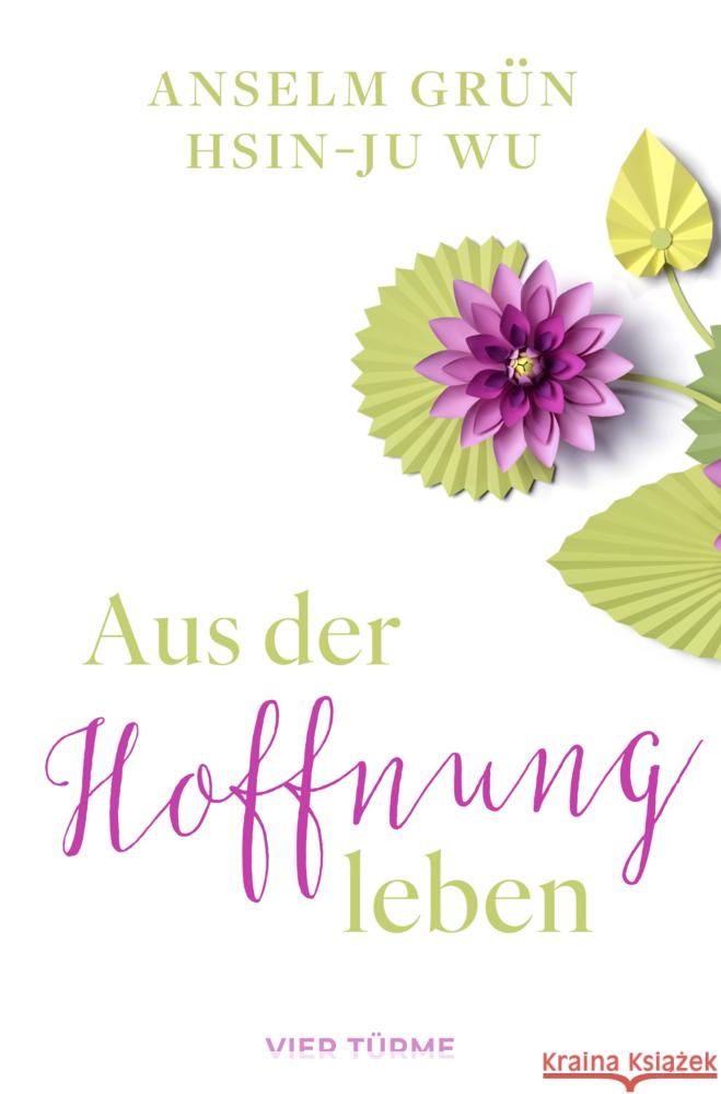 Aus der Hoffnung leben Grün, Anselm, Wu, Hsin-Ju 9783736506800 Vier Türme