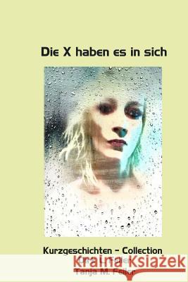 Die X haben es in sich: Kurzgeschichten - Collection Feiler F., Tanja M. 9783736876682 Verflag Bookrix Gmbh Und Co.Kg Sankt - Martin