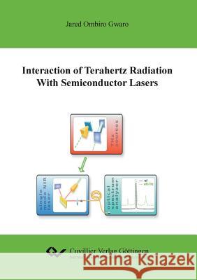 Interaction of Terahertz Radiation with Semiconductor Lasers Jared Ombiro Gwaro 9783736970373 Cuvillier