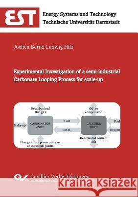 Experimental Investigation of a semi-industrial Carbonate Looping Process for scale-up Jochen Bernd Ludwig Hilz 9783736970458