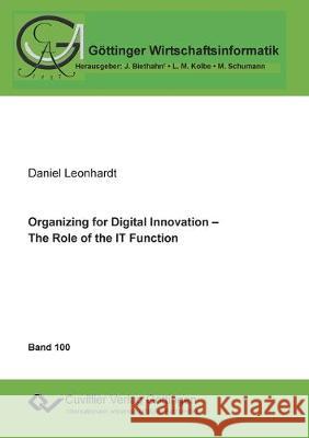 Organizing for Digital Innovation - The Role of the IT Function Daniel Leonhardt 9783736970601