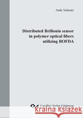 Distributed Brillouin sensor in polymer optical fibers utilizing BOFDA Andy Schreier 9783736971462 Cuvillier