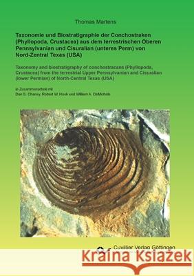 Taxonomie und Biostratigraphie der Conchostraken (Phyllopoda, Crustacea) aus dem terrestrischen Oberen Pennsylvanian und Cisuralian (unteres Perm) von Nord-Zentral Texas (USA) Thomas Martens 9783736971479 Cuvillier