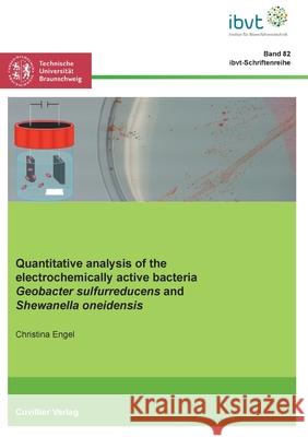 Quantitative analysis of the electrochemically active bacteria Geobacter sulfurreducens and Shewanella oneidensis Rainer Krull Christina Engel 9783736972117 Cuvillier