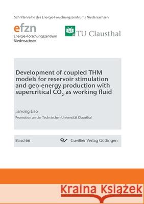 Development of coupled THM models for reservoir stimulation and geo-energy production with supercritical CO2 as working fluid Jianxing Liao 9783736972421