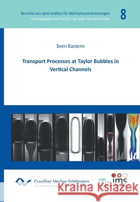 Transport Processes at Taylor Bubbles in Vertical Channels Sven Kastens 9783736974043 Cuvillier