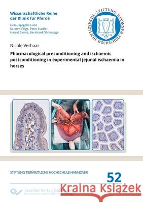 Pharmacological preconditioning and ischaemic postconditioning in experimental jejunal ischaemia in horses Nicole Verhaar 9783736974333 Cuvillier