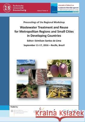 Wastewater Treatment and Reuse for Metropolitan Regions and Small Cities in Developing Countries. Proceedings of the Regional Workshop, September 11-17, 2016 - Recife, Brazil Müfit Bahadir 9783736994546 Cuvillier