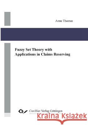 Fuzzy Set Theory with Applications in Claims Reserving Anne Thomas 9783736995970 Cuvillier