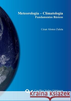 Meteorología - Climatología. Fundamentos Básicos Zuleta, César Alonso 9783736996007