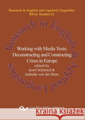 Working with Media Texts. Deconstructing and Constructing Crises in Europe Josef Schmied, Isabelle Van Der Bom 9783736997097 Cuvillier
