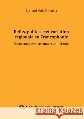 Refus, politesse et variation régionale en Francophonie. Etude comparative Cameroun - France Bernard Mulo Farenkia 9783736997448 Cuvillier