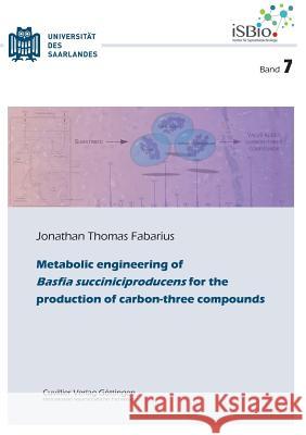 Metabolic engineering of Basfia succiniciproducens for the production of carbon-three compounds (Band 7) Jonathan Thomas Fabarius 9783736999138