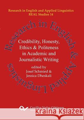 Credibility, Honesty, Ethics & Politeness in Academic and Journalistic Writing (Band 14) Josef Schmied Jessica Dheskali 9783736999534