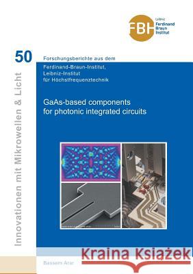 GaAs-based components for photonic integrated circuits Arar, Bassem 9783736999763