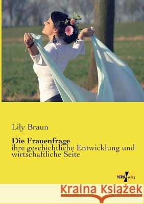 Die Frauenfrage: ihre geschichtliche Entwicklung und wirtschaftliche Seite Braun, Lily 9783737200172 Vero Verlag