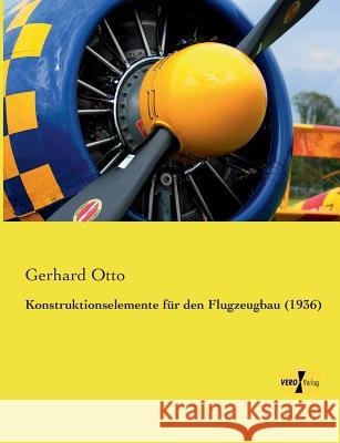 Konstruktionselemente für den Flugzeugbau (1936) Gerhard Otto 9783737200530 Vero Verlag