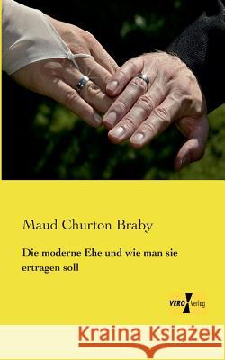 Die moderne Ehe und wie man sie ertragen soll Maud Churton Braby 9783737200622