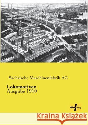 Lokomotiven: Ausgabe 1910 Sächsische Maschinenfabrik Ag 9783737200691