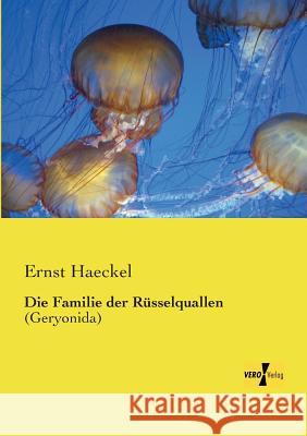 Die Familie der Rüsselquallen: (Geryonida) Ernst Haeckel 9783737200882 Vero Verlag