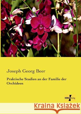 Praktische Studien an der Familie der Orchideen Joseph Georg Beer   9783737200998